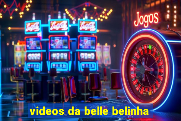 videos da belle belinha